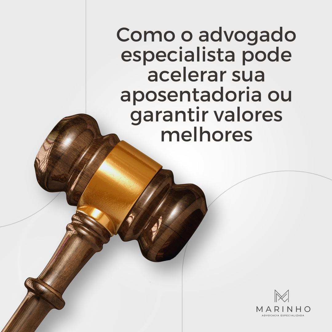 COMO O ADVOGADO ESPECIALISTA PODE ACELERAR SUA APOSENTADORIA OU GARANTIR VALORES MELHORES
